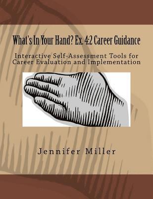 What's In Your Hand? Ex. 4: 2 Career Guidance: Interactive Self-Assessment Tools for Career Evaluation & Implementation 1