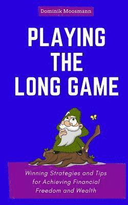 Playing the Long Game: Winning Strategies and Tips for Achieving Financial Freedom and Wealth 1