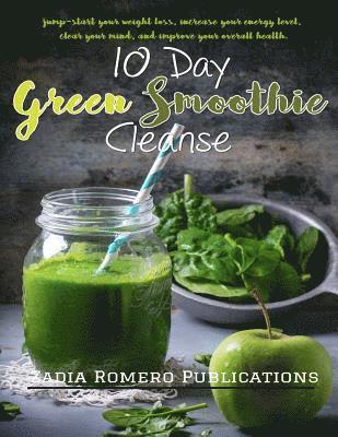 bokomslag The 10 Day Green Smoothie Cleanse: Jump Start Your Weight Loss, Increase Your Energy Level, Clear Your Mind, and Improve your Overall Health