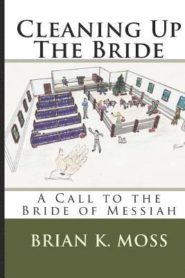 bokomslag Cleaning Up The Bride: A Call to the Bride of Messiah