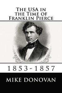 bokomslag The USA in the Time of Franklin Pierce: 1853-1857