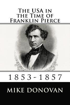 The USA in the Time of Franklin Pierce: 1853-1857 1