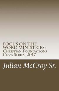 bokomslag Focus on the Word Ministries: Christian Foundations Class Series: 2017