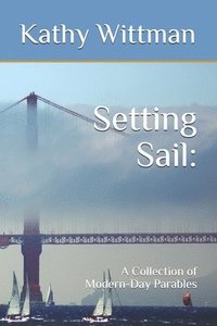 bokomslag Setting Sail: A Collection of Modern-Day Parables