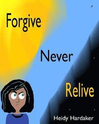 bokomslag Forgive Never Relive