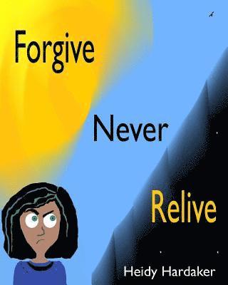 Forgive Never Relive 1