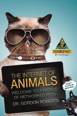 bokomslag The Internet of Animals: Welcome to a World of Networked Pets