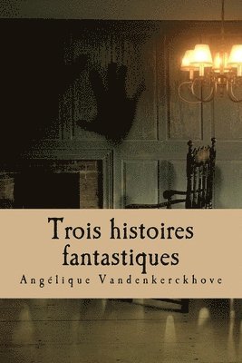 bokomslag Trois histoires fantastiques