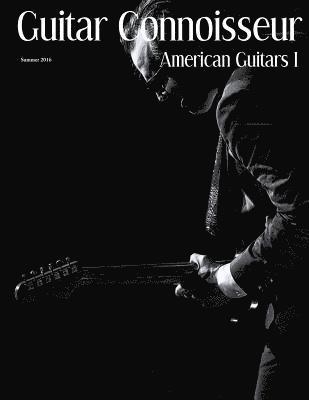 Guitar Connoisseur - American Guitars I - Summer 2016 1