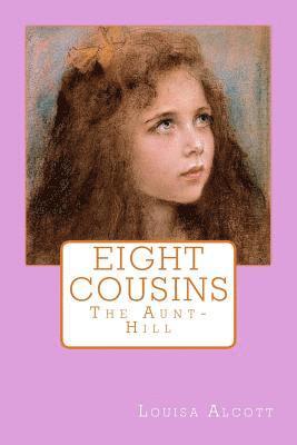 Louisa May Alcott - Eight Cousins: The Aunt-Hill, Häftad