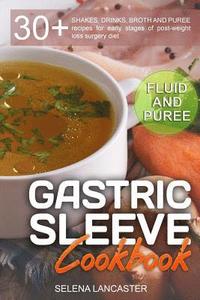 bokomslag Gastric Sleeve Cookbook: FLUID and PUREE - 30+ SHAKES, DRINKS, BROTH AND PUREE recipes for early stages of post-weight loss surgery diet