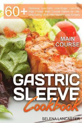 Gastric Sleeve Cookbook: MAIN COURSE - 60 Delicious Low-Carb, Low-Sugar, Low-Fat, High Protein Main Course Dishes for Lifelong Eating Style Aft 1