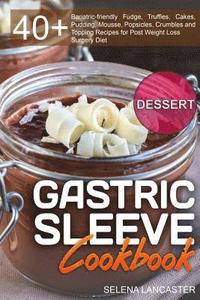 bokomslag Gastric Sleeve Cookbook: DESSERT - 40+ Easy and skinny low-carb, low-sugar, low-fat bariatric-friendly Fudge, Truffles, Cakes, Pudding, Mousse,