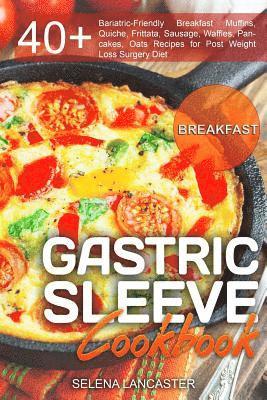 bokomslag Gastric Sleeve Cookbook: BREAKFAST - 40+ Easy and skinny low-carb, low-sugar, low-fat, high-protein Breakfast Muffins, Quiche, Frittata, Sausag