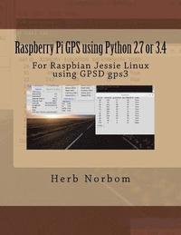 bokomslag Raspberry Pi GPS using Python 2.7 or 3.4: For Raspbian Jessie Linux using GPSD gps3