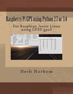 Raspberry Pi GPS using Python 2.7 or 3.4: For Raspbian Jessie Linux using GPSD gps3 1