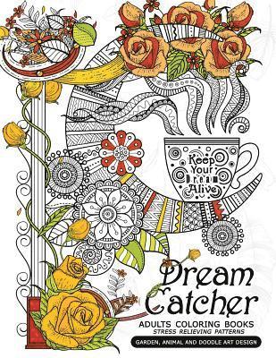 Dream Catcher Adults Coloring Books: Stress Relieving Patterns Garden, Animal and Doodle Art Design 1