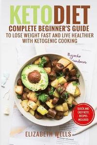 bokomslag Keto Diet: Complete Beginner's Guide To Lose Weight Fast And Live Healthier With Ketogenic Cooking