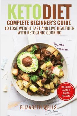 Keto Diet: Complete Beginner's Guide To Lose Weight Fast And Live Healthier With Ketogenic Cooking 1