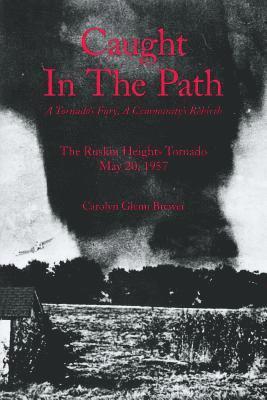 Caught In The Path: A Tornado's Fury, A Community's Rebirth