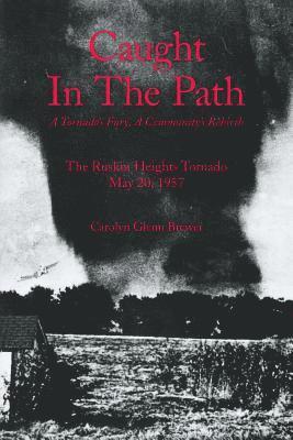 Caught In The Path: A Tornado's Fury, A Community's Rebirth 1