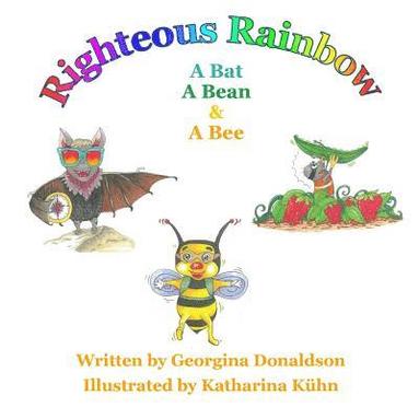 bokomslag Righteous Rainbow: A Bat .... A Bean ... and ... A Bee