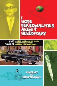 bokomslag I Hope Personalities Aren't Hereditary: A romp through the decade that took us from Martini's to Marijuana