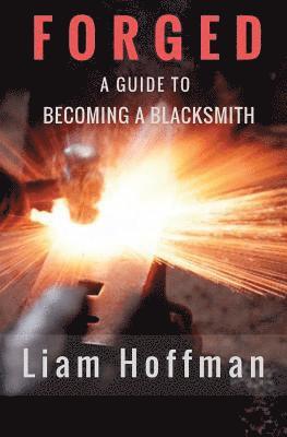 bokomslag Forged a Guide to Becoming a Blacksmith