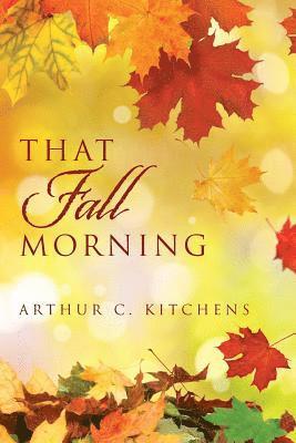Arthur C. Kitchens - That Fall Morning, Häftad