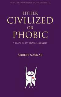 bokomslag Either Civilized or Phobic: A Treatise on Homosexuality