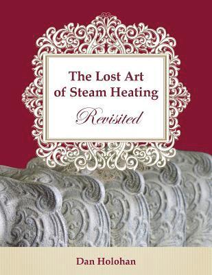 The Lost Art of Steam Heating Revisited 1