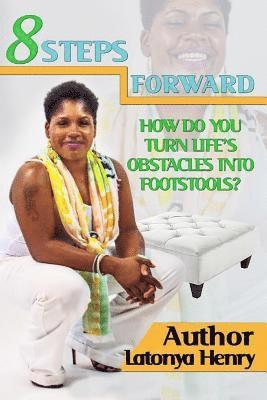 bokomslag 8 Steps Forward: How Do You Turn Life's Obstacles Into Footstools?