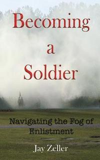 bokomslag Becoming a Soldier: Navigating the Fog of Enlistment