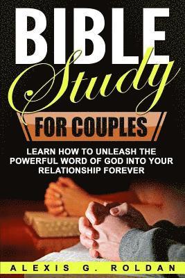 bokomslag Bible Study for Couples: Learn How To Unleash The Powerful Word Of God Into Your Relationship Forever