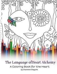 bokomslag The Language of Heart Alchemy Coloring Book: A Coloring Book for the Heart