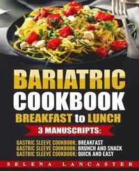 bokomslag Bariatric Cookbook: BREAKFAST to LUNCH bundle - 3 Manuscripts in 1 - 120+ Delicious Bariatric-friendly Low-Carb, Low-Sugar, Low-Fat, High