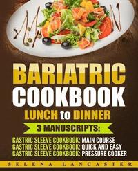 bokomslag Bariatric Cookbook: LUNCH and DINNER - 3 Manuscripts in 1 - 140+ Delicious Bariatric-friendly Low-Carb, Low-Sugar, Low-Fat, High Protein L