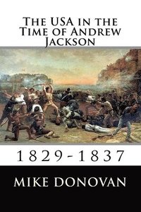 bokomslag The USA in the Time of Andrew Jackson: 1829-1837