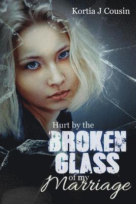 Hurt by the Broken Glass of my Marriage 1