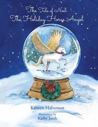bokomslag The Tale of Noel: The Holiday Horse Angel