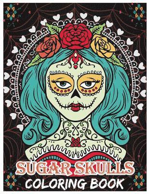 bokomslag Sugar Skulls Coloring Book: Day of the Dead For Grown-Ups, Día de los Muertos 8.5x11' 69 Pages