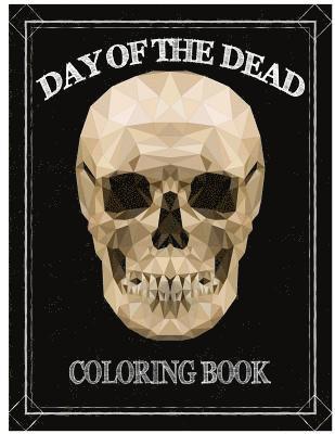 Day of the Dead Coloring Book: Día de los Muertos For Grown-Ups Tattoo Coloring Book 8.5x11' 67 Pages 1