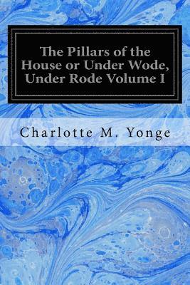 bokomslag The Pillars of the House or Under Wode, Under Rode Volume I