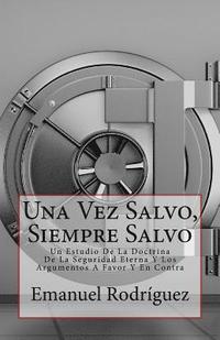 bokomslag Una Vez Salvo, Siempre Salvo: Un Estudio De La Doctrina De La Seguridad Eterna Y Los Argumentos A Favor Y En Contra