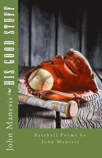 bokomslag His Good Stuff: Baseball Poems by John Manesis