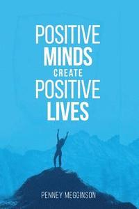 bokomslag Positive Minds Create Positive Lives