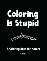 bokomslag Coloring Is Stupid: A Coloring Book For Haters