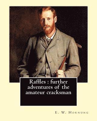 bokomslag Raffles: further adventures of the amateur cracksman By: E. W. Hornung, illustrated By: F.(Frederick) C. Yohn (February 8, 1875