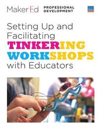 bokomslag Setting Up and Facilitating Tinkering Workshops with Educators: A Maker Ed Guide