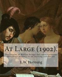 bokomslag At Large (1902). By: E.W. Hornung: The creator of Raffles brings this adventuresome Australian mystery to an exciting conclusion.